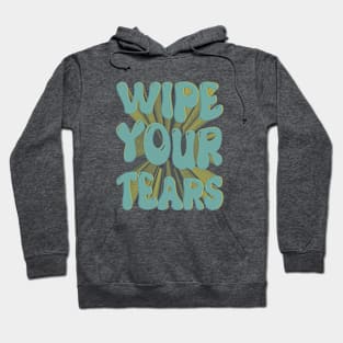 wipe your tears Hoodie